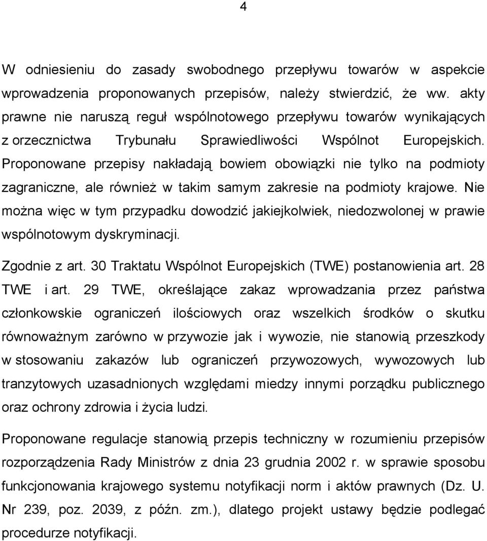 Proponowane przepisy nakładają bowiem obowiązki nie tylko na podmioty zagraniczne, ale również w takim samym zakresie na podmioty krajowe.