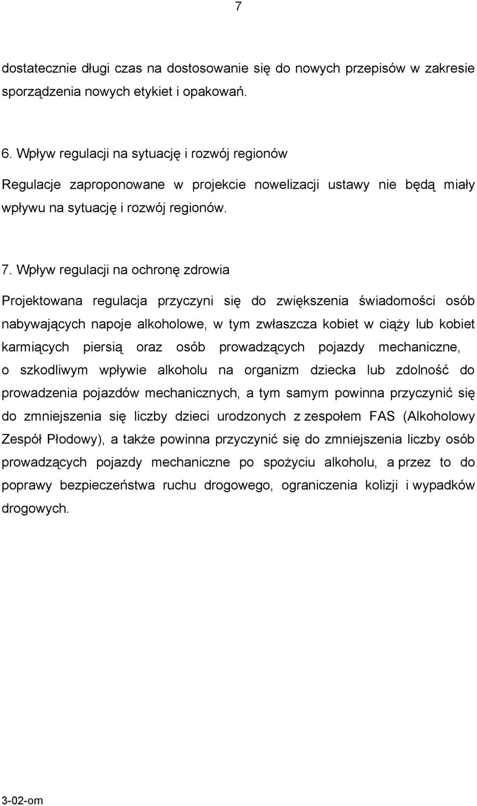 Wpływ regulacji na ochronę zdrowia Projektowana regulacja przyczyni się do zwiększenia świadomości osób nabywających napoje alkoholowe, w tym zwłaszcza kobiet w ciąży lub kobiet karmiących piersią
