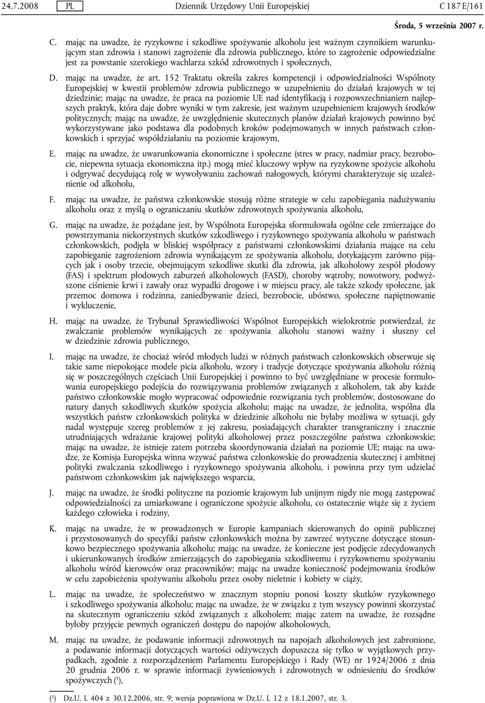 powstanie szerokiego wachlarza szkód zdrowotnych i społecznych, D. mając na uwadze, że art.