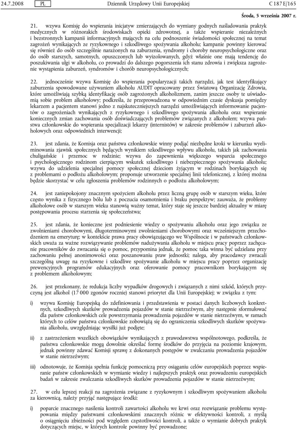kampanii informacyjnych mających na celu podnoszenie świadomości społecznej na temat zagrożeń wynikających ze ryzykownego i szkodliwego spożywania alkoholu; kampanie powinny kierować się również do
