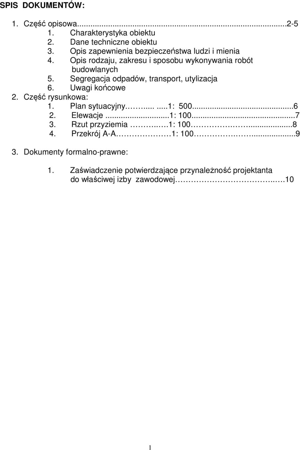 Segregacja odpadów, transport, utylizacja 6. Uwagi końcowe 2. Część rysunkowa: 1. Plan sytuacyjny.......1: 500...6 2. Elewacje...1: 100.