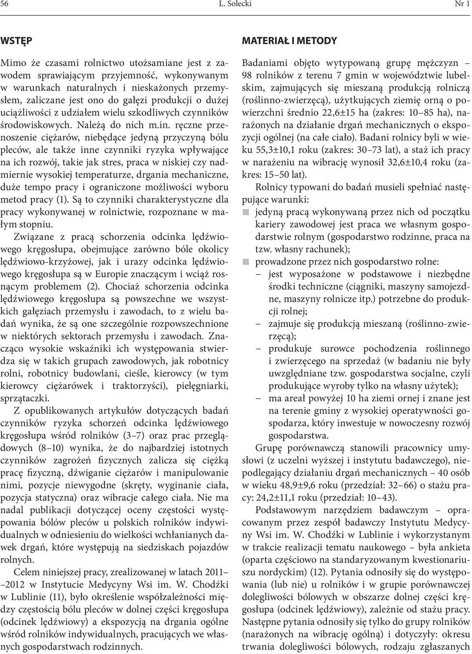 ręczne przenoszenie ciężarów, niebędące jedyną przyczyną bólu pleców, ale także inne czynniki ryzyka wpływające na ich rozwój, takie jak stres, praca w niskiej czy nadmiernie wysokiej temperaturze,