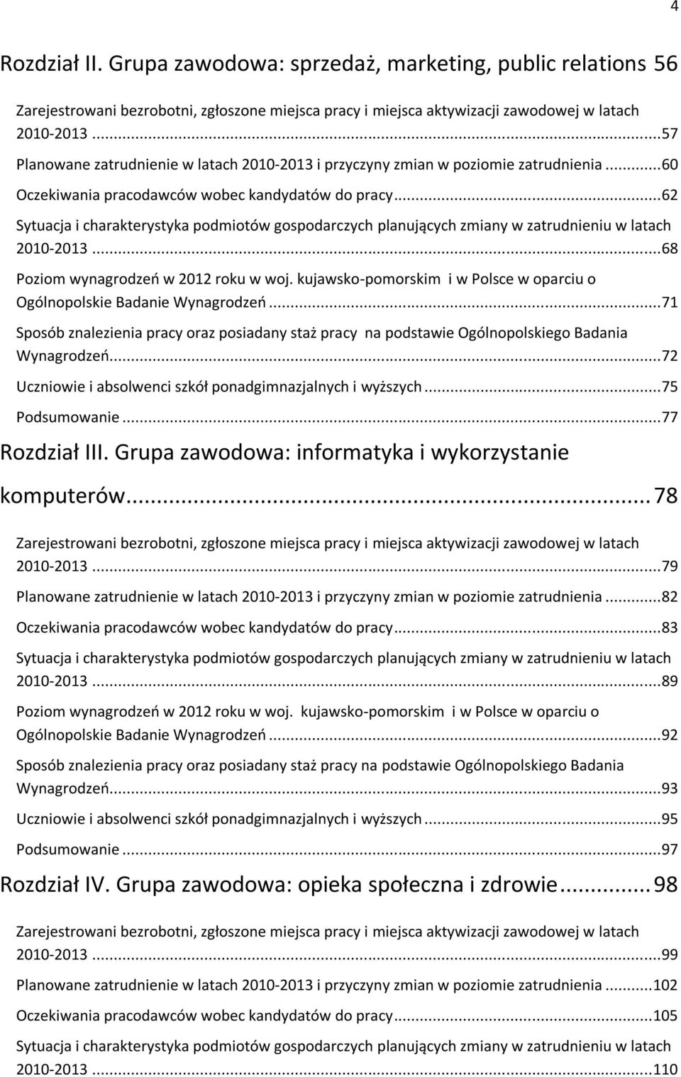 .. 62 Sytuacja i charakterystyka podmiotów gospodarczych planujących zmiany w zatrudnieniu w latach 2010-2013... 68 Poziom wynagrodzeń w 2012 roku w woj.