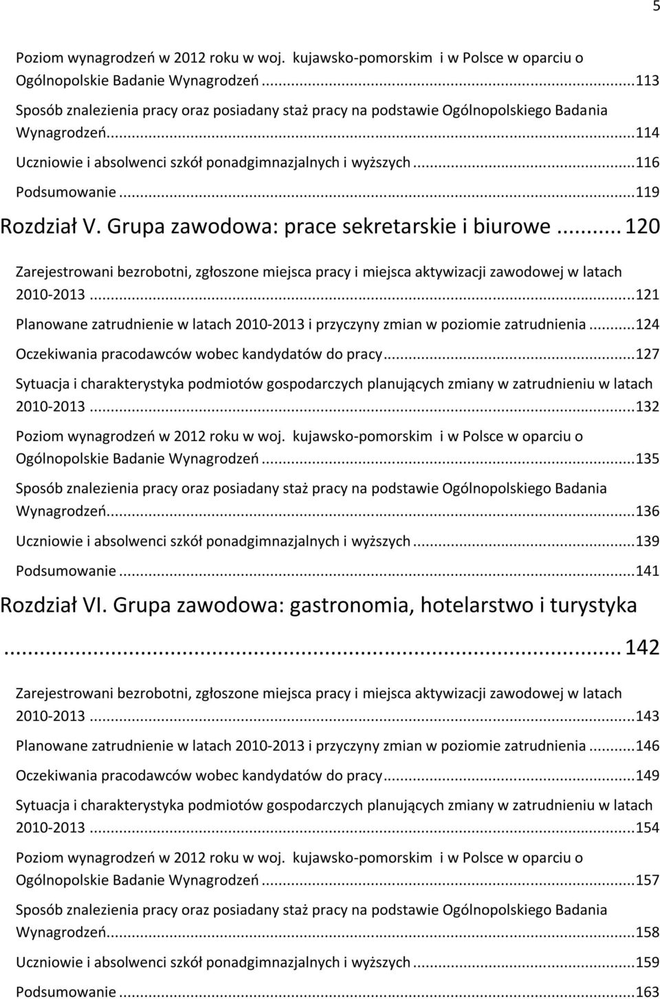 .. 119 Rozdział V. Grupa zawodowa: prace sekretarskie i biurowe... 120 Zarejestrowani bezrobotni, zgłoszone miejsca pracy i miejsca aktywizacji zawodowej w latach 2010-2013.