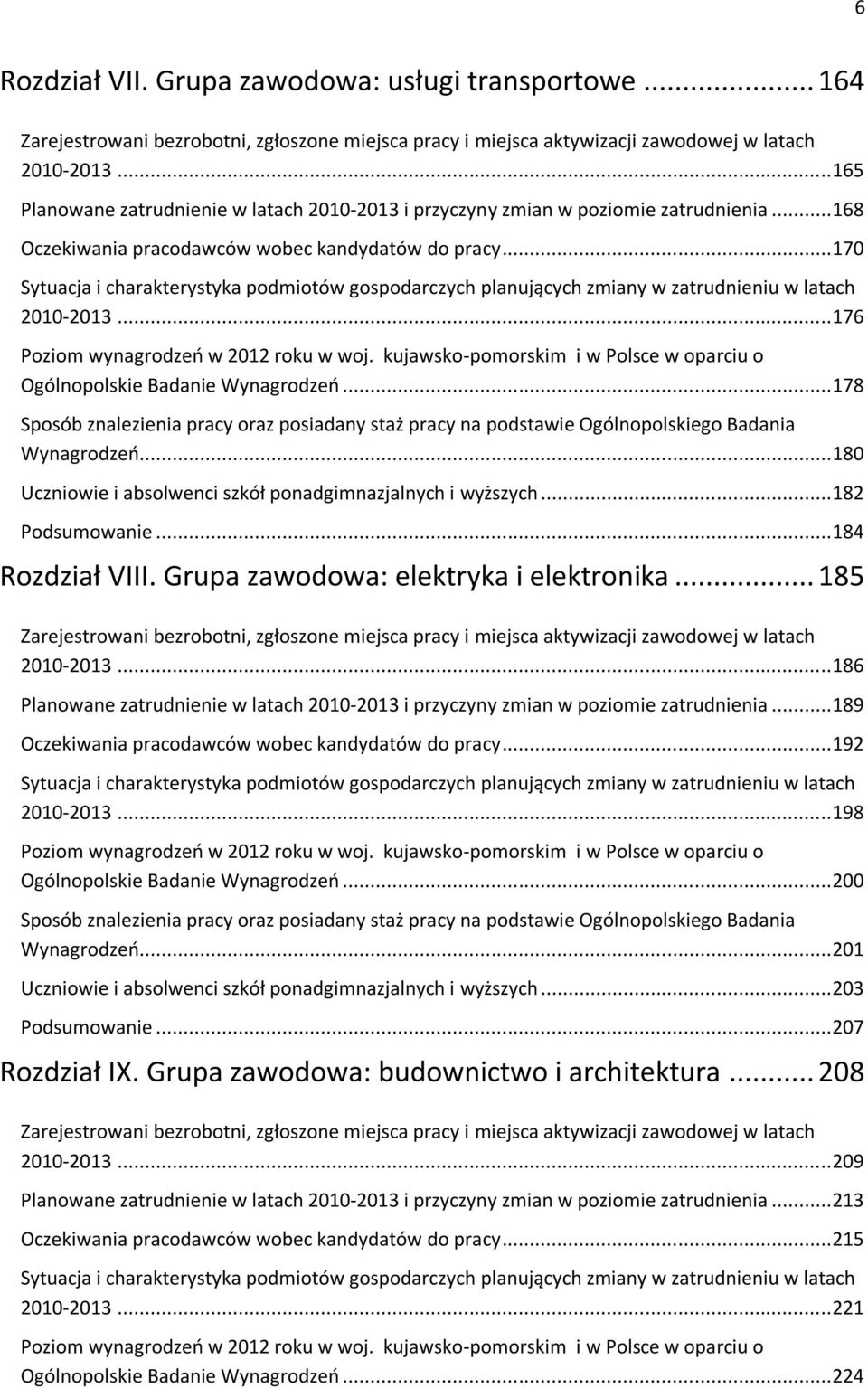 .. 170 Sytuacja i charakterystyka podmiotów gospodarczych planujących zmiany w zatrudnieniu w latach 2010-2013... 176 Poziom wynagrodzeń w 2012 roku w woj.