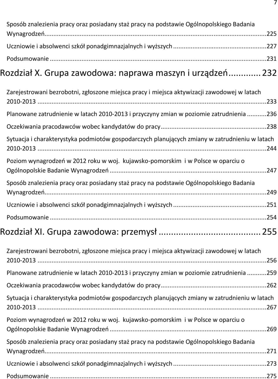 .. 233 Planowane zatrudnienie w latach 2010-2013 i przyczyny zmian w poziomie zatrudnienia... 236 Oczekiwania pracodawców wobec kandydatów do pracy.