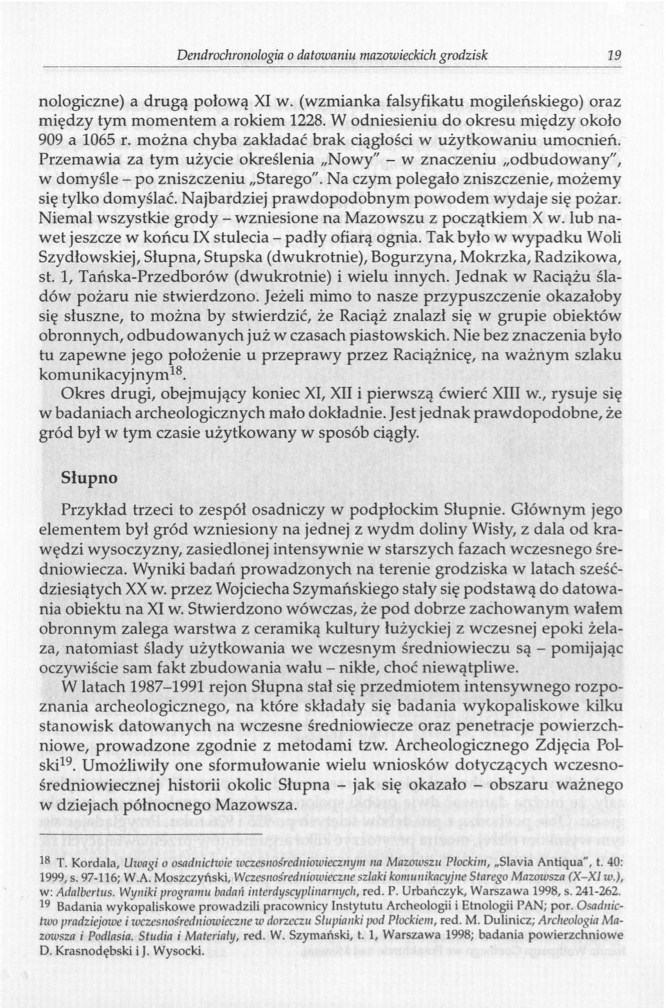 Przemawia za tym użycie określenia Nowy" - w znaczeniu odbudowany", w domyśle - po zniszczeniu Starego". Na czym polegało zniszczenie, możemy się tylko domyślać.
