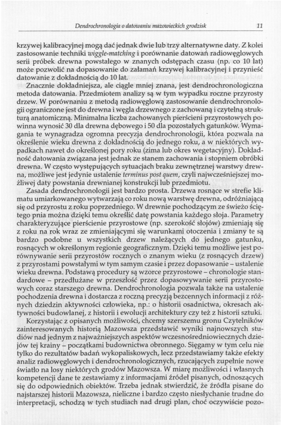 co 10 lat) może pozwolić na dopasowanie do załamań krzywej kalibracyjnej i przynieść datowanie z dokładnością do 10 lat.