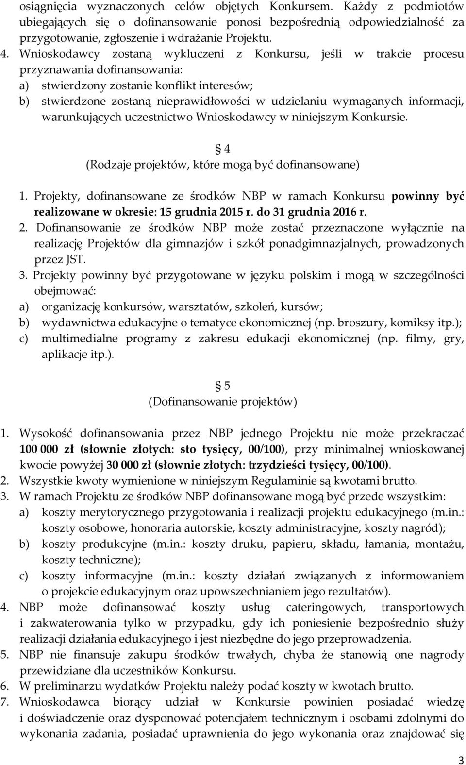 wymaganych informacji, warunkujących uczestnictwo Wnioskodawcy w niniejszym Konkursie. 4 (Rodzaje projektów, które mogą być dofinansowane) 1.