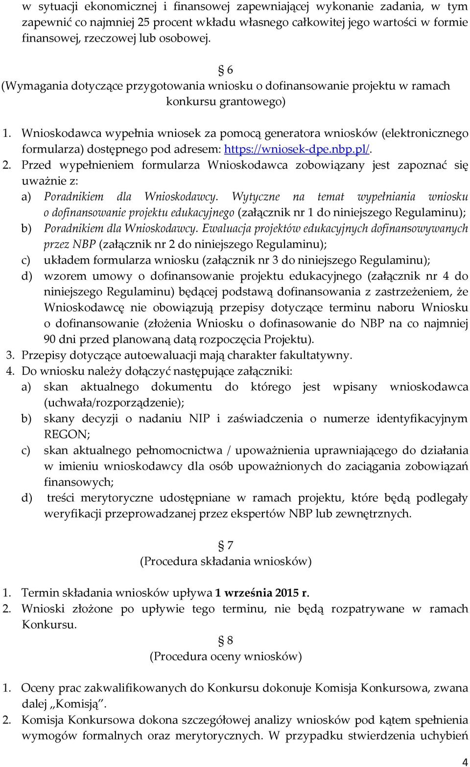 Wnioskodawca wypełnia wniosek za pomocą generatora wniosków (elektronicznego formularza) dostępnego pod adresem: https://wniosek-dpe.nbp.pl/. 2.