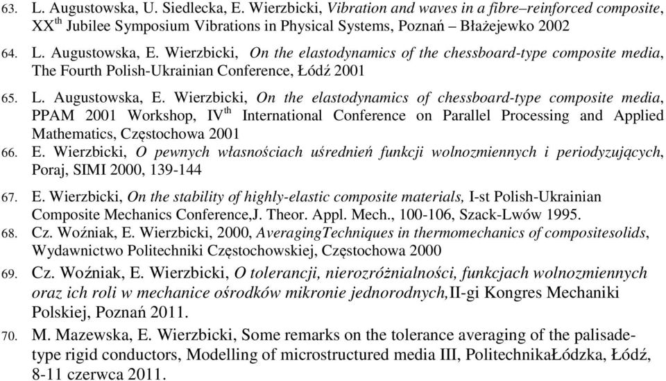 Wierzbicki, On the elastodynamics of chessboard-type composite media, PPAM 2001 Workshop, IV th International Conference on Parallel Processing and Applied Mathematics, Częstochowa 2001 66. E.