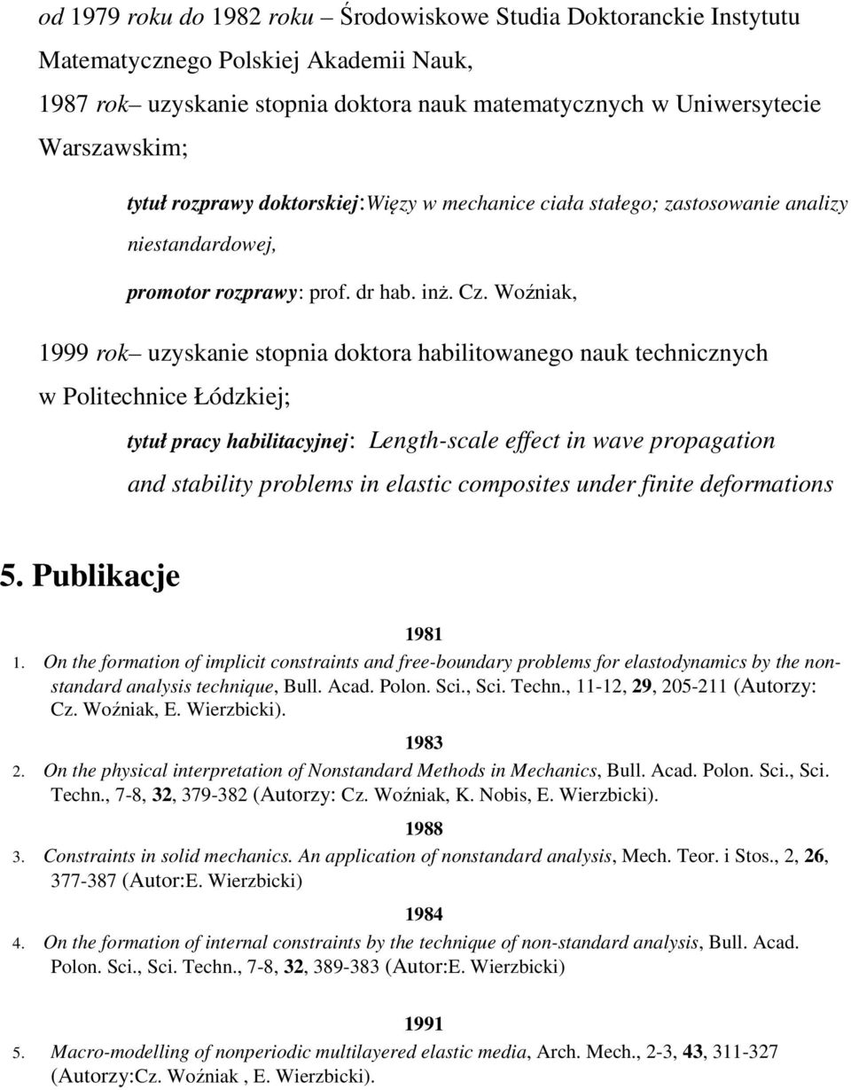 Woźniak, 1999 rok uzyskanie stopnia doktora habilitowanego nauk technicznych w Politechnice Łódzkiej; tytuł pracy habilitacyjnej: Length-scale effect in wave propagation and stability problems in