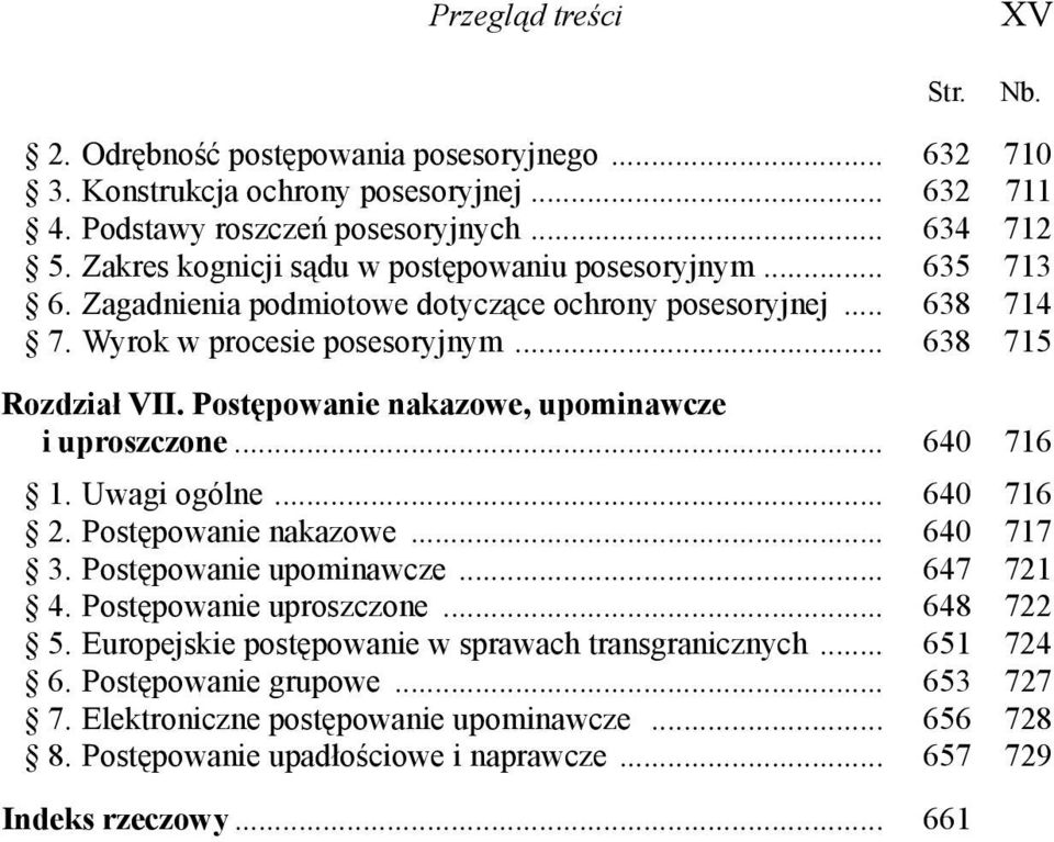 Postępowanie nakazowe, upominawcze i uproszczone... 640 716 1. Uwagi ogólne... 640 716 2. Postępowanie nakazowe... 640 717 3. Postępowanie upominawcze... 647 721 4. Postępowanie uproszczone.
