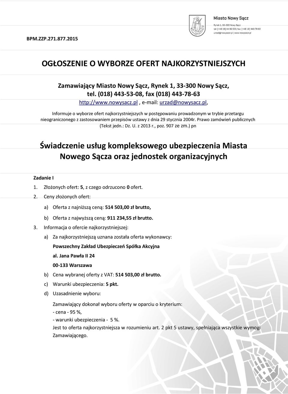 Prawo zamówień publicznych (Tekst jedn.: Dz. U. z 03 r., poz. 907 ze zm.) pn Świadczenie usług kompleksowego Miasta Nowego Sącza oraz jednostek organizacyjnych Zadanie I.