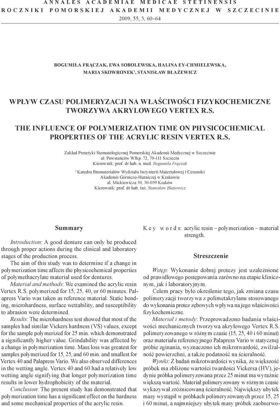 Powstańców Wlkp. 72, 70-111 Szczecin Kierownik: prof. dr hab. n. med. Bogumiła Frączak 1 Katedra Biomateriałów Wydziału Inżynierii Materiałowej i Ceramiki Akademii Górniczo-Hutniczej w Krakowie al.