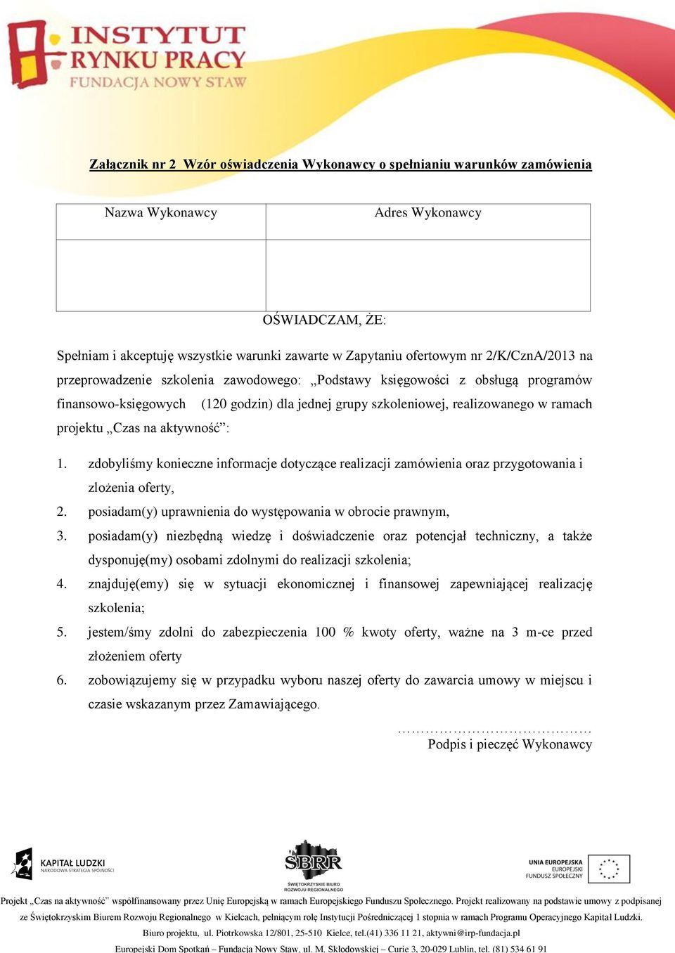 realizowanego w ramach 1. zdobyliśmy konieczne informacje dotyczące realizacji zamówienia oraz przygotowania i zlożenia oferty, 2. posiadam(y) uprawnienia do występowania w obrocie prawnym, 3.