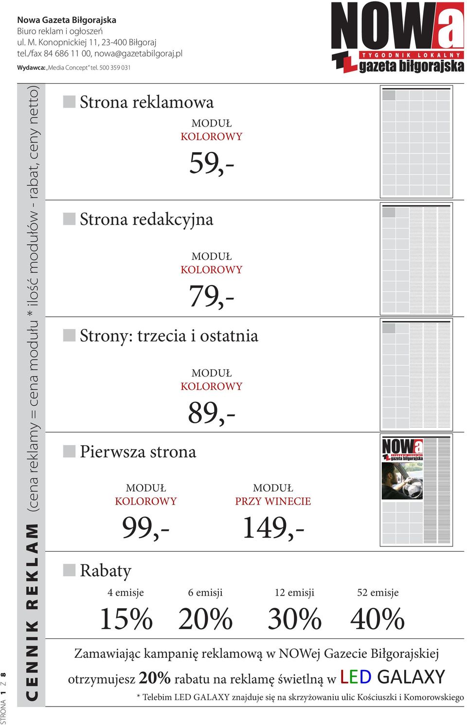 99,- 149,- 4 emisje 6 emisji 12 emisji 52 emisje 15% 20% 30% 40% Zamawiając kampanię reklamową w NOWej Gazecie Biłgorajskiej