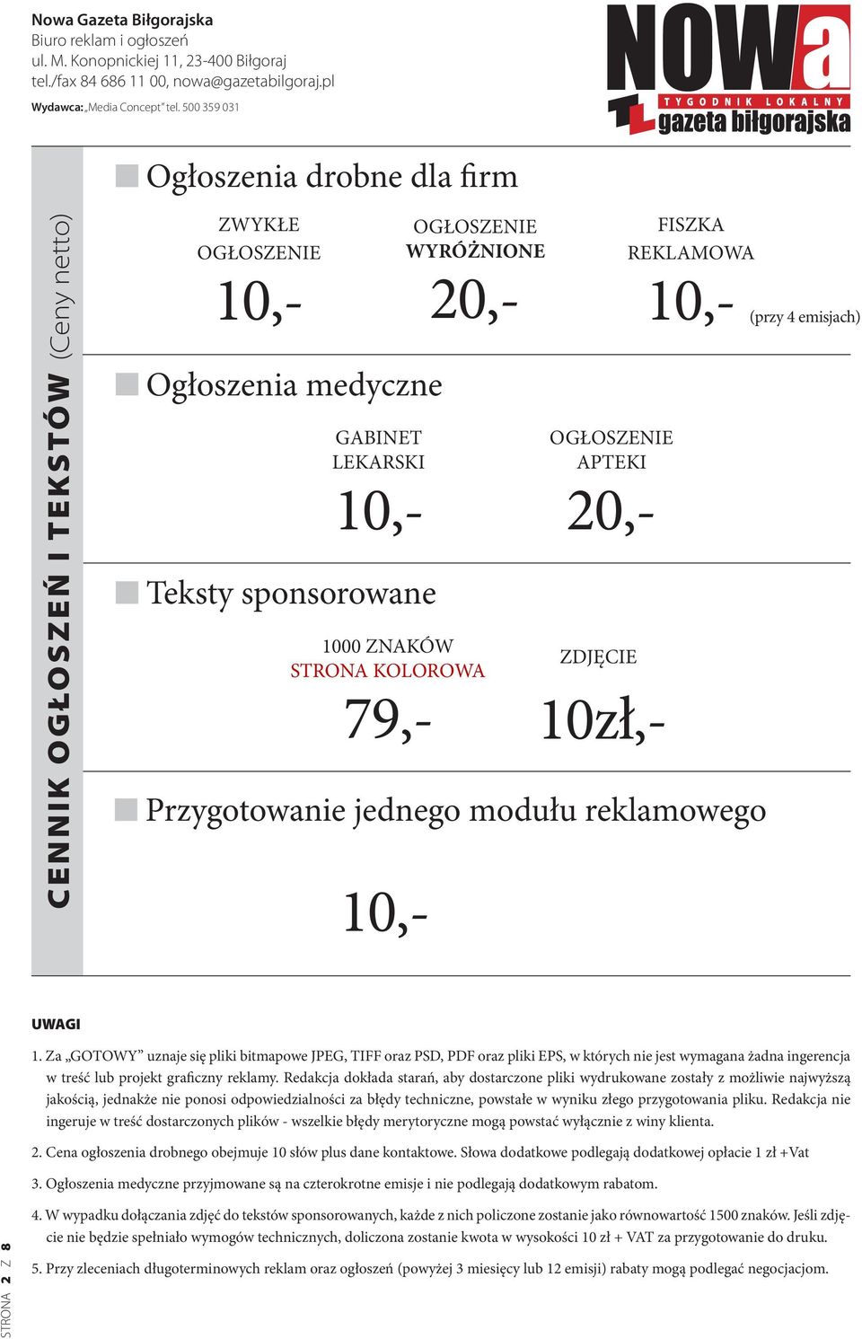 Za GOTOWY uznaje się pliki bitmapowe JPEG, TIFF oraz PSD, PDF oraz pliki EPS, w których nie jest wymagana żadna ingerencja w treść lub projekt graficzny reklamy.