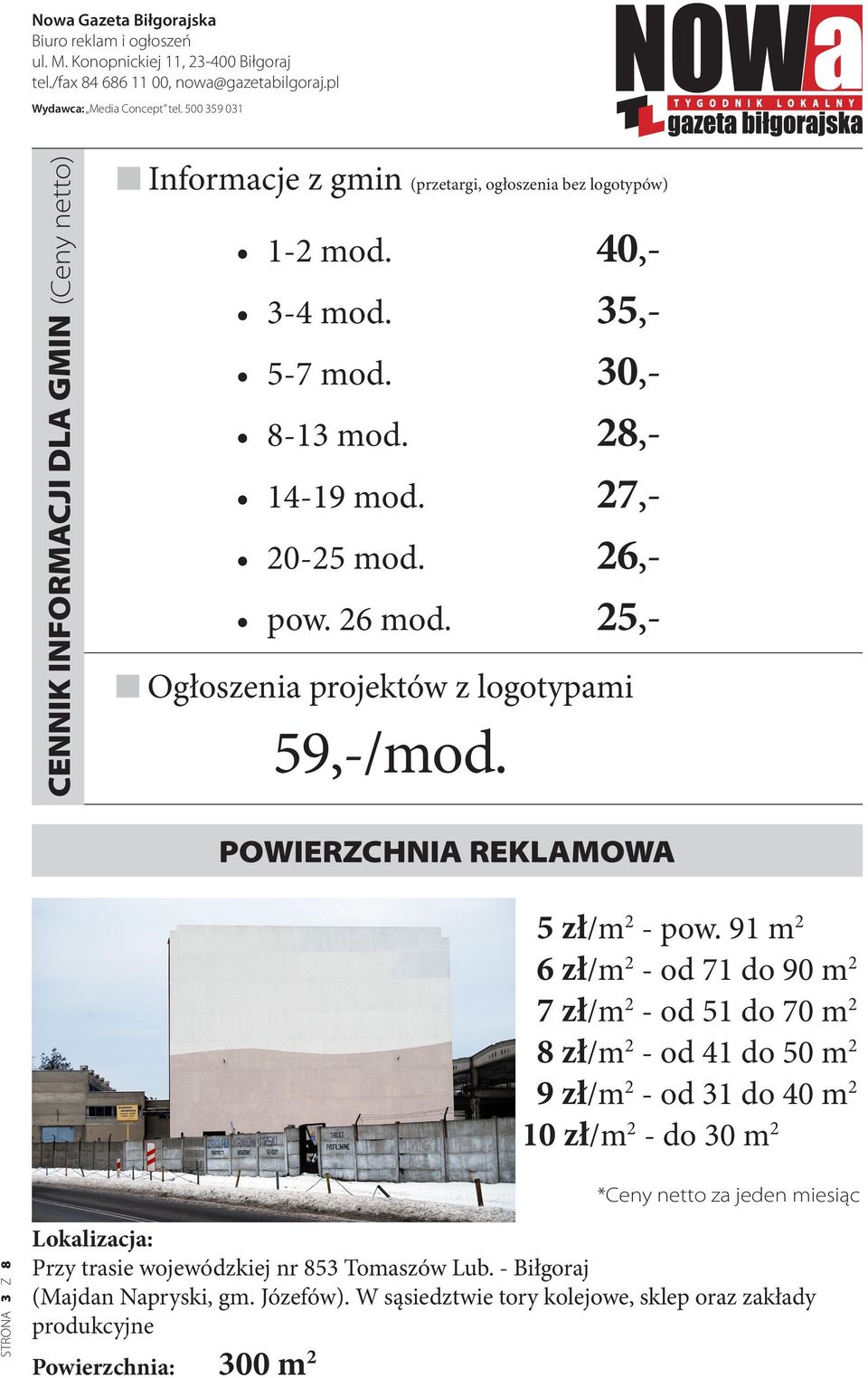 91 m 2 6 zł/m 2 - od 71 do 90 m 2 7 zł/m 2 - od 51 do 70 m 2 8 zł/m 2 - od 41 do 50 m 2 9 zł/m 2 - od 31 do 40 m 2 10 zł/m 2 - do 30 m 2 *Ceny netto za jeden