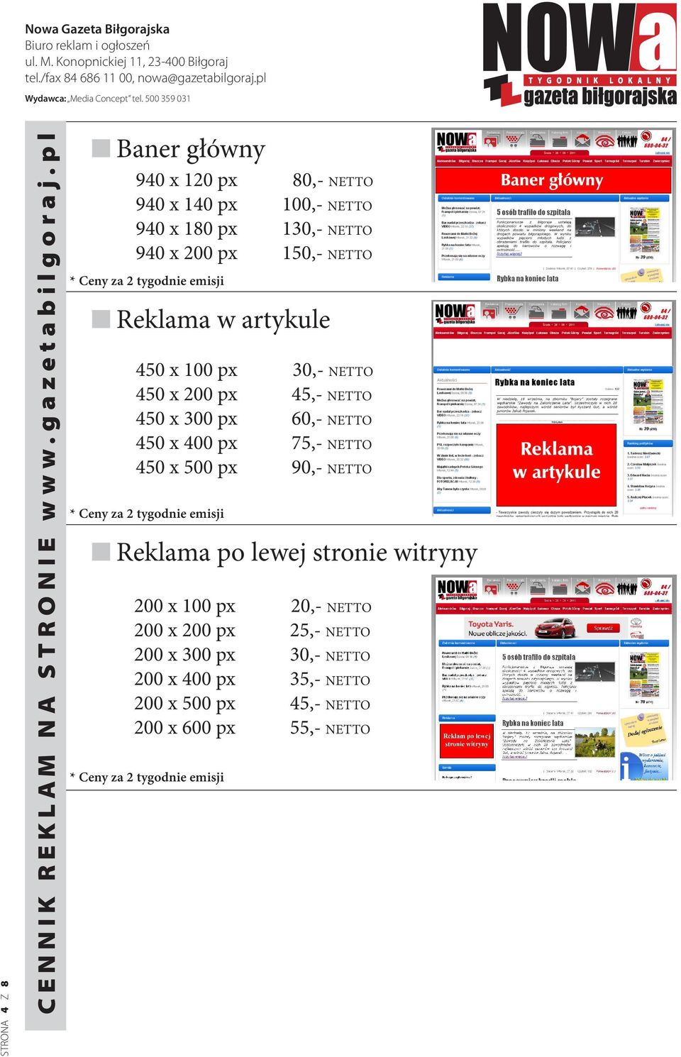 w artykule 450 x 100 px 450 x 200 px 450 x 300 px 450 x 400 px 450 x 500 px 30,- NETTO 45,- NETTO 60,- NETTO 75,- NETTO 90,- NETTO * Ceny za 2 tygodnie emisji