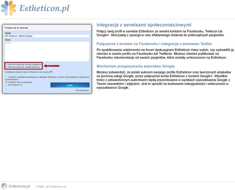 Połączenie z kontem na Facebooku i integracja z serwisem Twitter Po opublikowaniu wiadomości na forum dyskusyjnym Estheticon masz wybór, czy wyświetlić ją również w swoim profilu na Facebooku lub