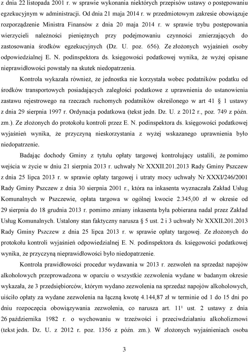 w sprawie trybu postępowania wierzycieli należności pieniężnych przy podejmowaniu czynności zmierzających do zastosowania środków egzekucyjnych (Dz. U. poz. 656).