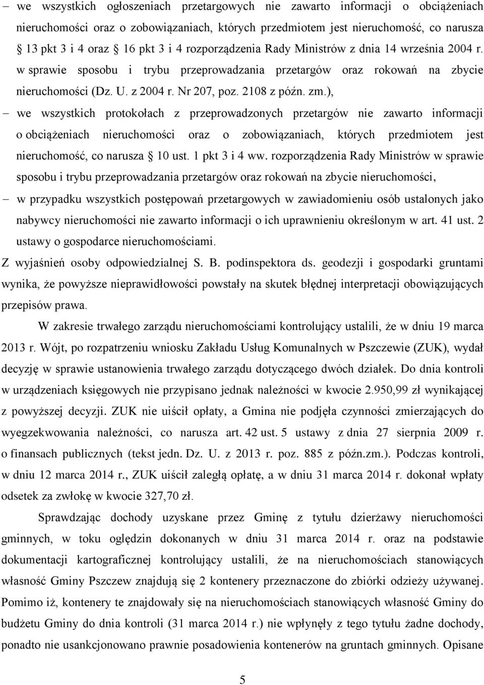 ), we wszystkich protokołach z przeprowadzonych przetargów nie zawarto informacji o obciążeniach nieruchomości oraz o zobowiązaniach, których przedmiotem jest nieruchomość, co narusza 10 ust.