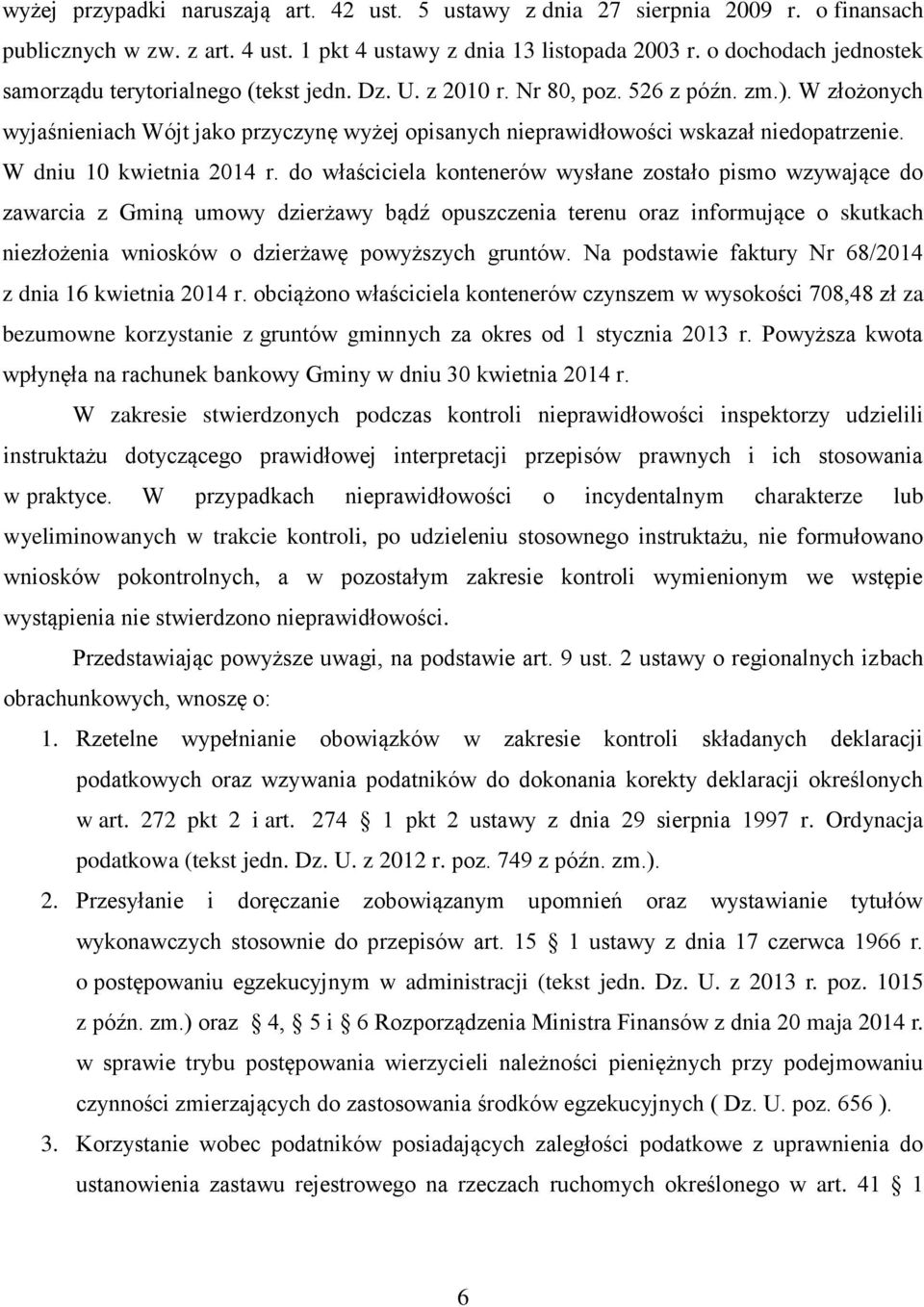 W złożonych wyjaśnieniach Wójt jako przyczynę wyżej opisanych nieprawidłowości wskazał niedopatrzenie. W dniu 10 kwietnia 2014 r.