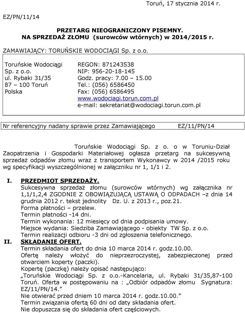 pl e-mail: sekretariat@wodociagi.torun.com.pl Nr referencyjny nadany sprawie przez Zamawiającego EZ/11/PN/14 Toruńskie Wodociągi Sp. z o.