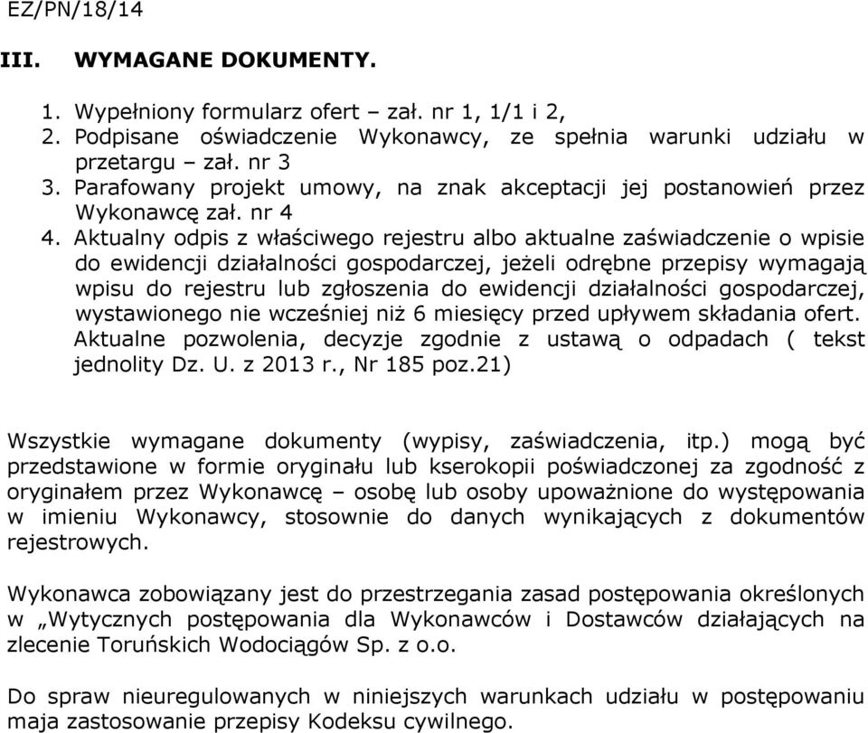 Aktualny odpis z właściwego rejestru albo aktualne zaświadczenie o wpisie do ewidencji działalności gospodarczej, jeżeli odrębne przepisy wymagają wpisu do rejestru lub zgłoszenia do ewidencji