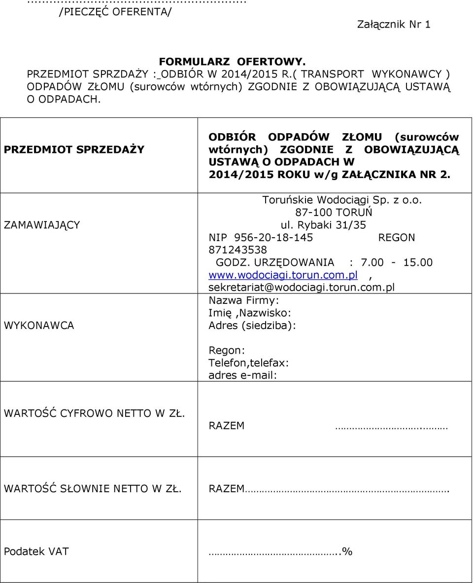 PRZEDMIOT SPRZEDAŻY ZAMAWIAJĄCY WYKONAWCA ODBIÓR ODPADÓW ZŁOMU (surowców wtórnych) ZGODNIE Z OBOWIĄZUJĄCĄ USTAWĄ O ODPADACH W 2014/2015 ROKU w/g ZAŁĄCZNIKA NR 2.