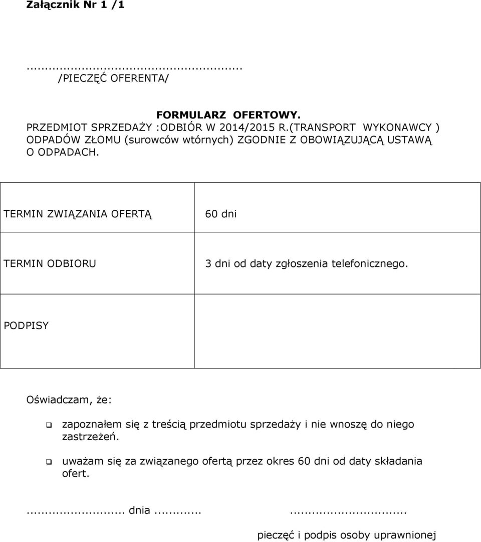 TERMIN ZWIĄZANIA OFERTĄ 60 dni TERMIN ODBIORU 3 dni od daty zgłoszenia telefonicznego.