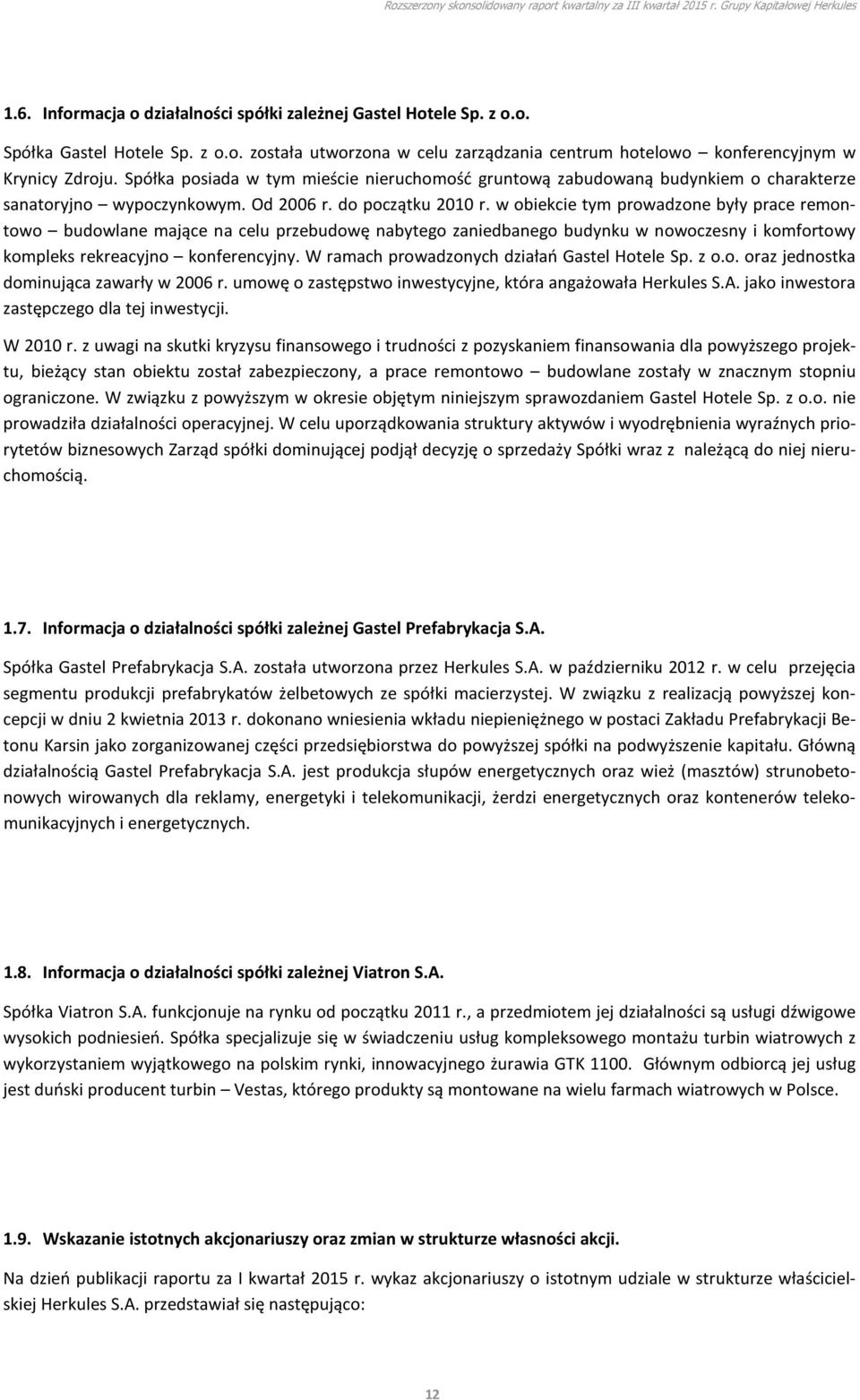 w obiekcie tym prowadzone były prace remontowo budowlane mające na celu przebudowę nabytego zaniedbanego budynku w nowoczesny i komfortowy kompleks rekreacyjno konferencyjny.