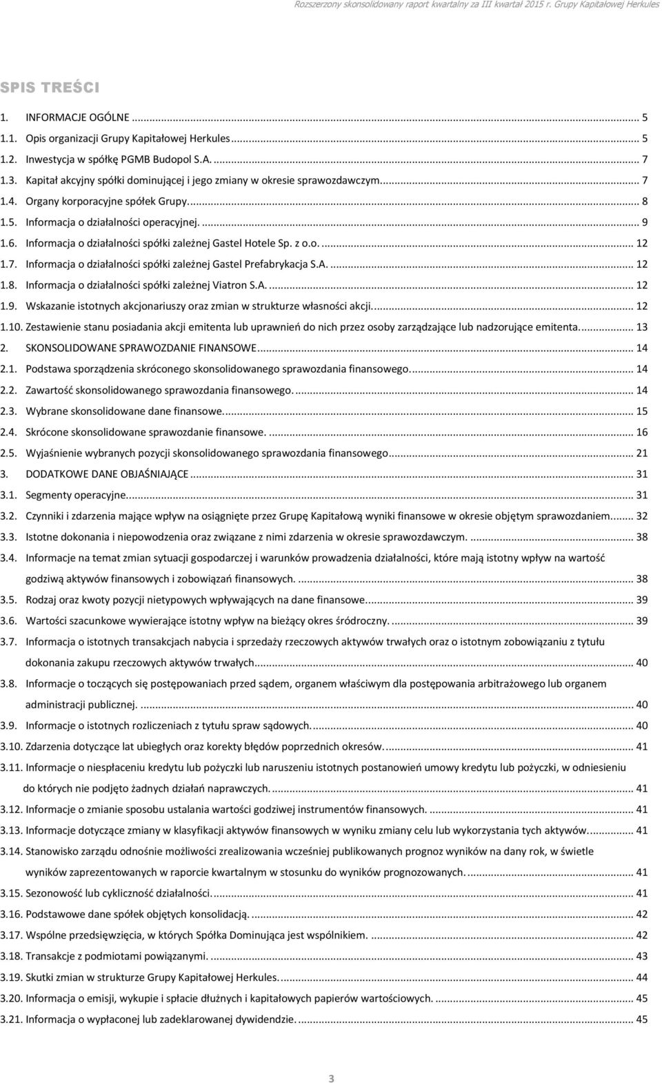 Informacja o działalności spółki zależnej Gastel Hotele Sp. z o.o.... 12 1.7. Informacja o działalności spółki zależnej Gastel Prefabrykacja S.A.... 12 1.8.