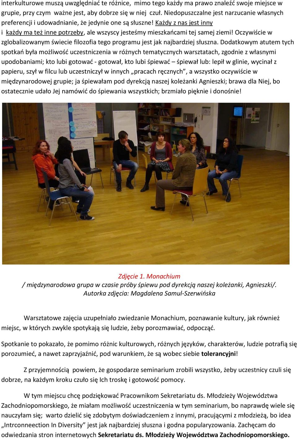 Oczywiście w zglobalizowanym świecie filozofia tego programu jest jak najbardziej słuszna.