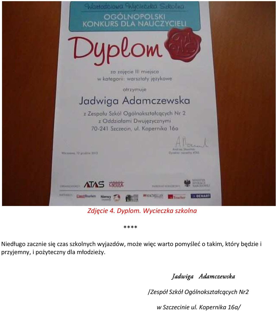 wyjazdów, może więc warto pomyśleć o takim, który będzie i