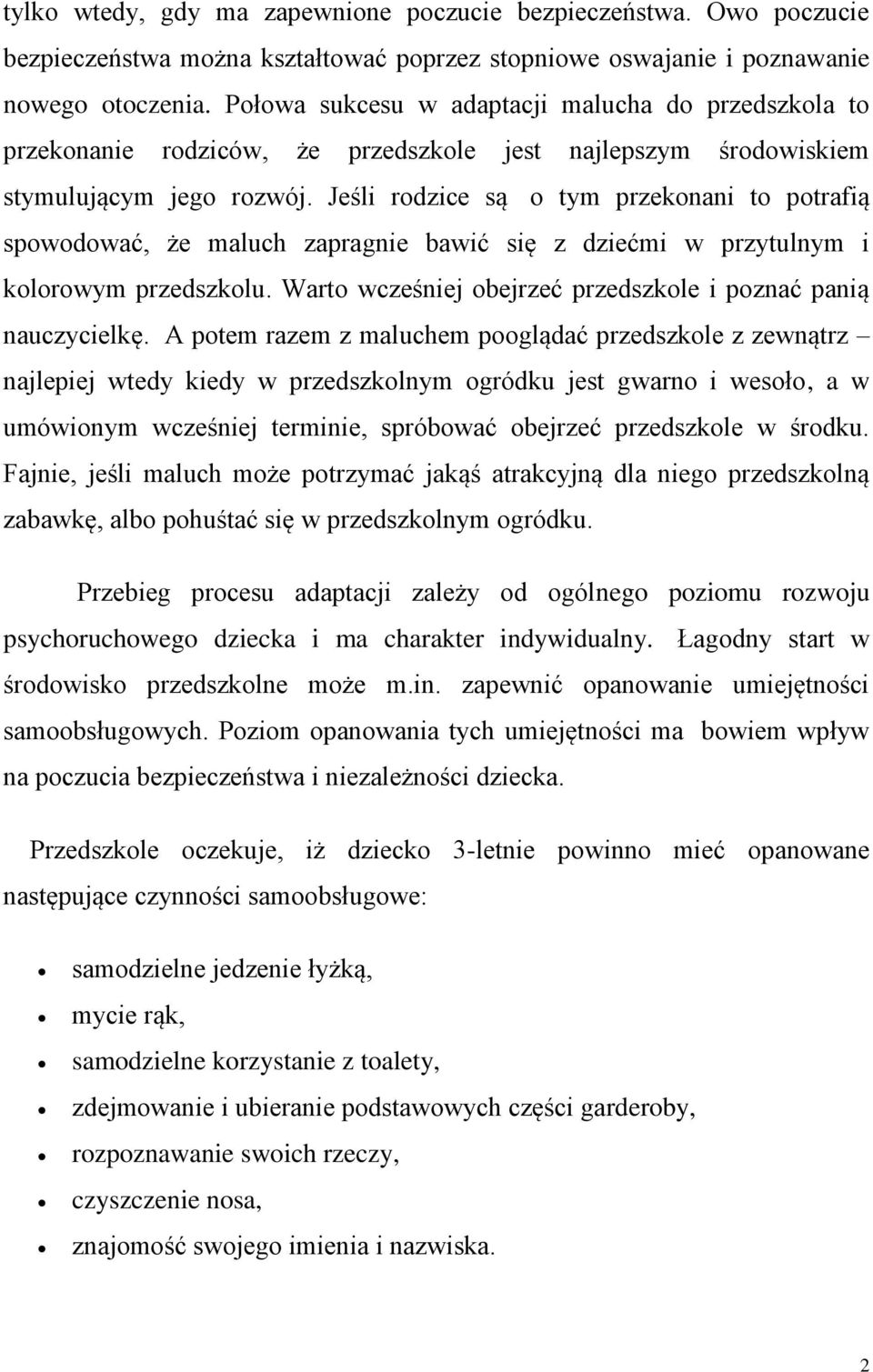 Jeśli rodzice są o tym przekonani to potrafią spowodować, że maluch zapragnie bawić się z dziećmi w przytulnym i kolorowym przedszkolu.