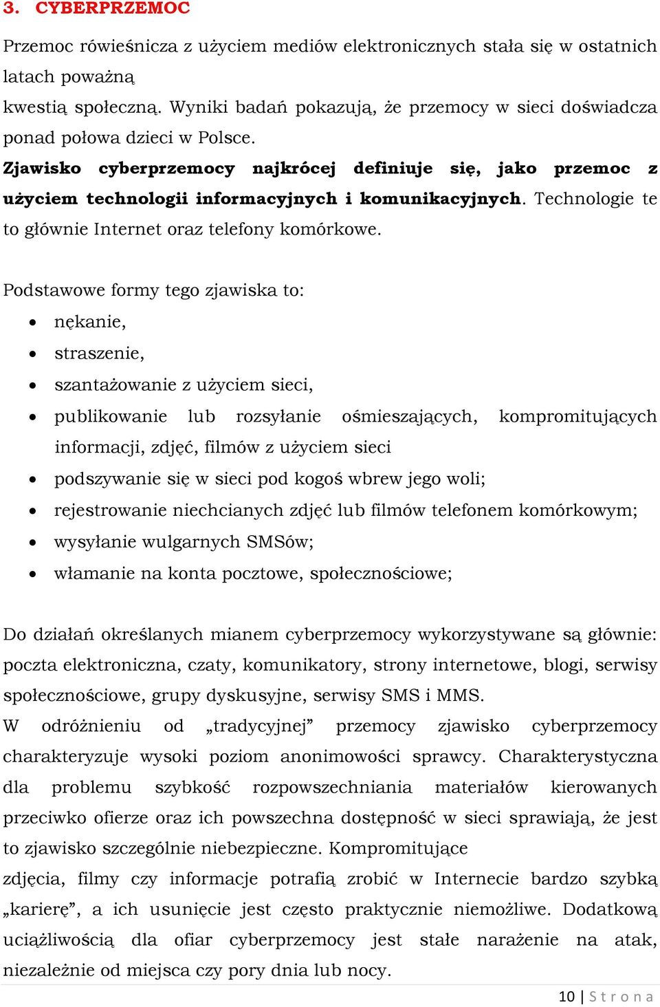 Technologie te to głównie Internet oraz telefony komórkowe.