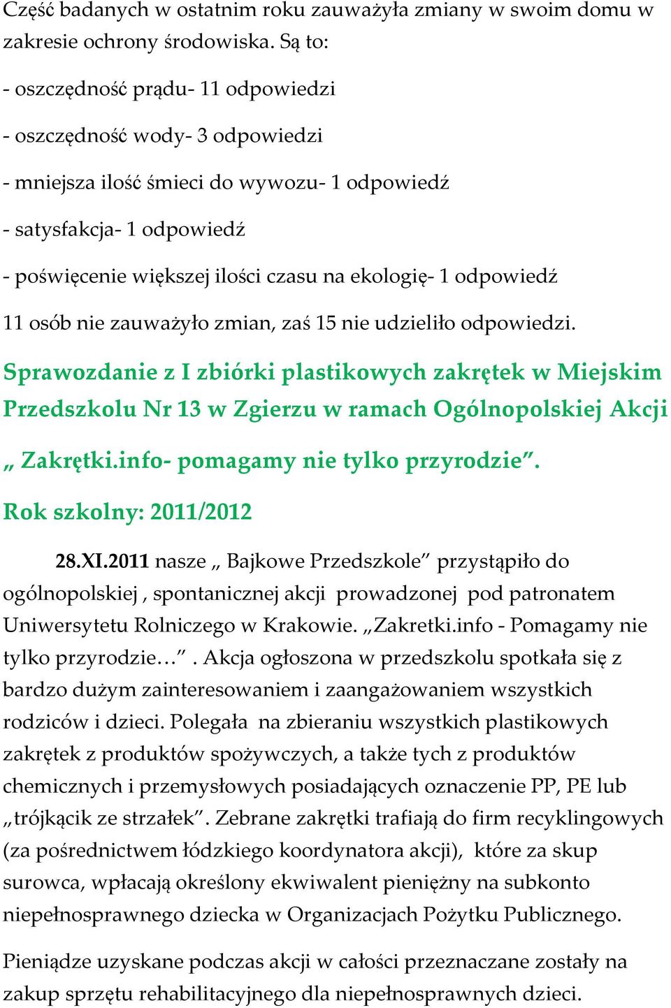 odpowiedź 11 osób nie zauważyło zmian, zaś 15 nie udzieliło odpowiedzi. Sprawozdanie z I zbiórki plastikowych zakrętek w Miejskim Przedszkolu Nr 13 w Zgierzu w ramach Ogólnopolskiej Akcji Zakrętki.