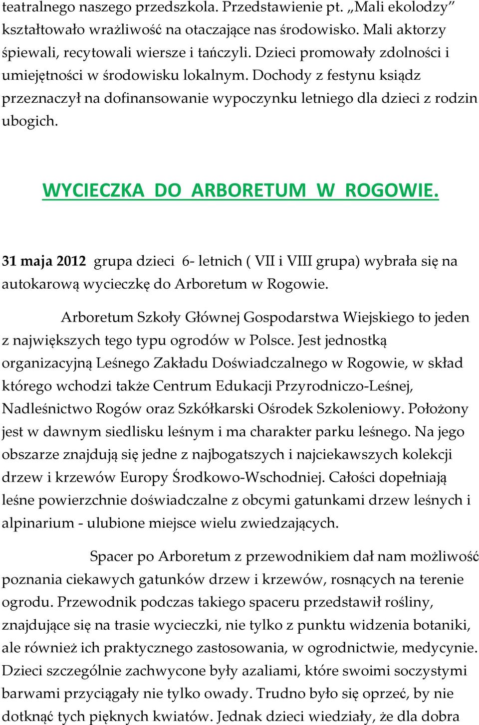 WYCIECZKA DO ARBORETUM W ROGOWIE. 31 maja 2012 grupa dzieci 6- letnich ( VII i VIII grupa) wybrała się na autokarową wycieczkę do Arboretum w Rogowie.