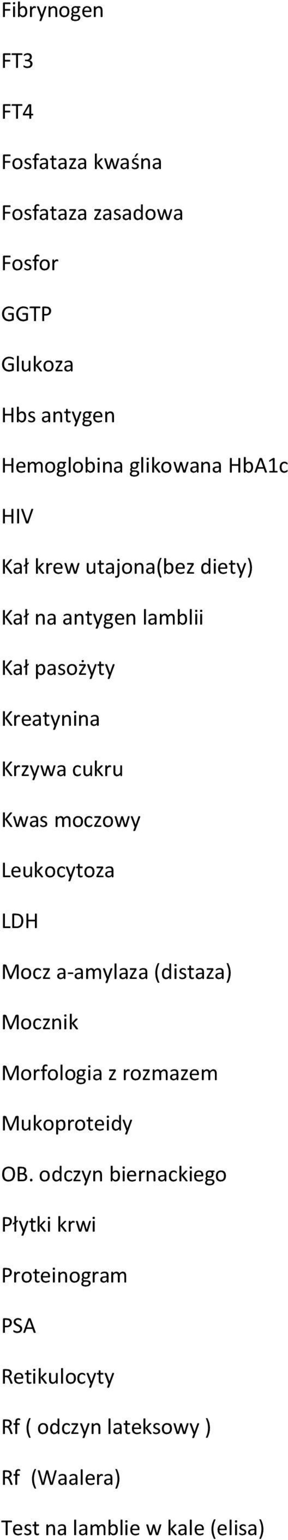 moczowy Leukocytoza LDH Mocz a-amylaza (distaza) Mocznik Morfologia z rozmazem Mukoproteidy OB.