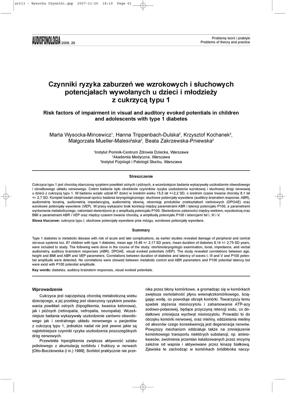 cukrzyc¹ typu 1 Risk factors of impairment in visual and auditory evoked potentials in children and adolescents with type 1 diabetes Marta Wysocka-Mincewicz 1, Hanna Trippenbach-Dulska 2, Krzysztof