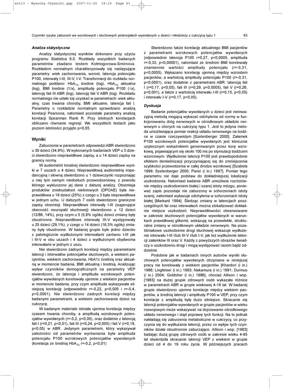 dokonano przy u yciu programu Statistica 6.0. Rozk³ady wszystkich badanych parametrów zbadano testem Ko³mogorowa-Smirnova.