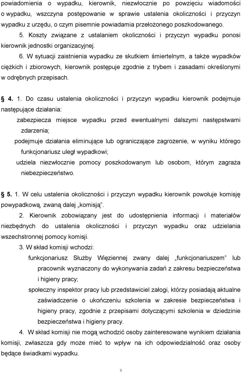 W sytuacji zaistnienia wypadku ze skutkiem śmiertelnym, a także wypadków ciężkich i zbiorowych, kierownik postępuje zgodnie z trybem i zasadami określonymi w odrębnych przepisach. 4. 1.