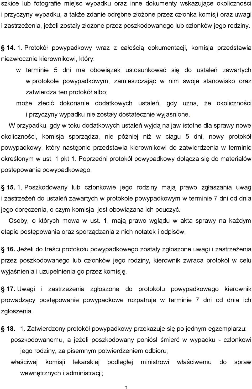 . 1. Protokół powypadkowy wraz z całością dokumentacji, komisja przedstawia niezwłocznie kierownikowi, który: w terminie 5 dni ma obowiązek ustosunkować się do ustaleń zawartych w protokole