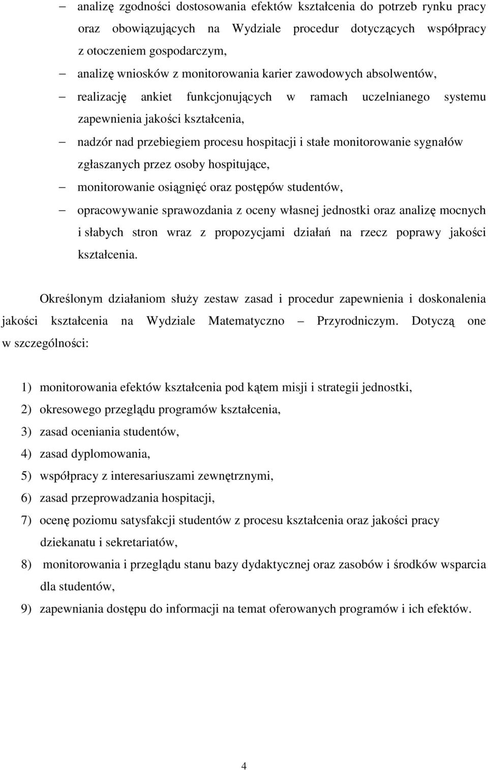 sygnałów zgłaszanych przez osoby hospitujące, monitorowanie osiągnięć oraz postępów studentów, opracowywanie sprawozdania z oceny własnej jednostki oraz analizę mocnych i słabych stron wraz z