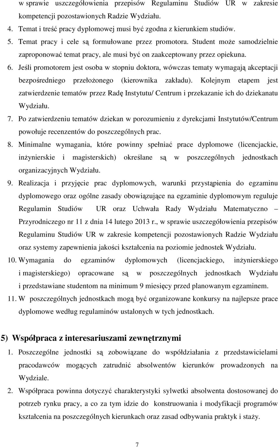 Jeśli promotorem jest osoba w stopniu doktora, wówczas tematy wymagają akceptacji bezpośredniego przełoŝonego (kierownika zakładu).