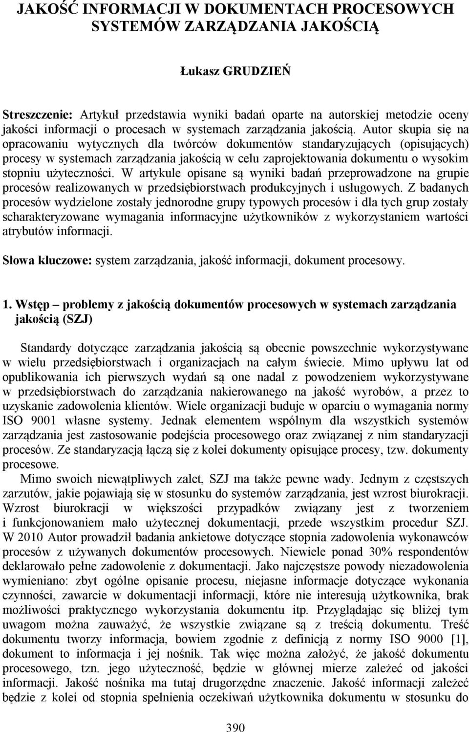Autor skupia się na opracowaniu wytycznych dla twórców dokumentów standaryzujących (opisujących) procesy w systemach zarządzania jakością w celu zaprojektowania dokumentu o wysokim stopniu