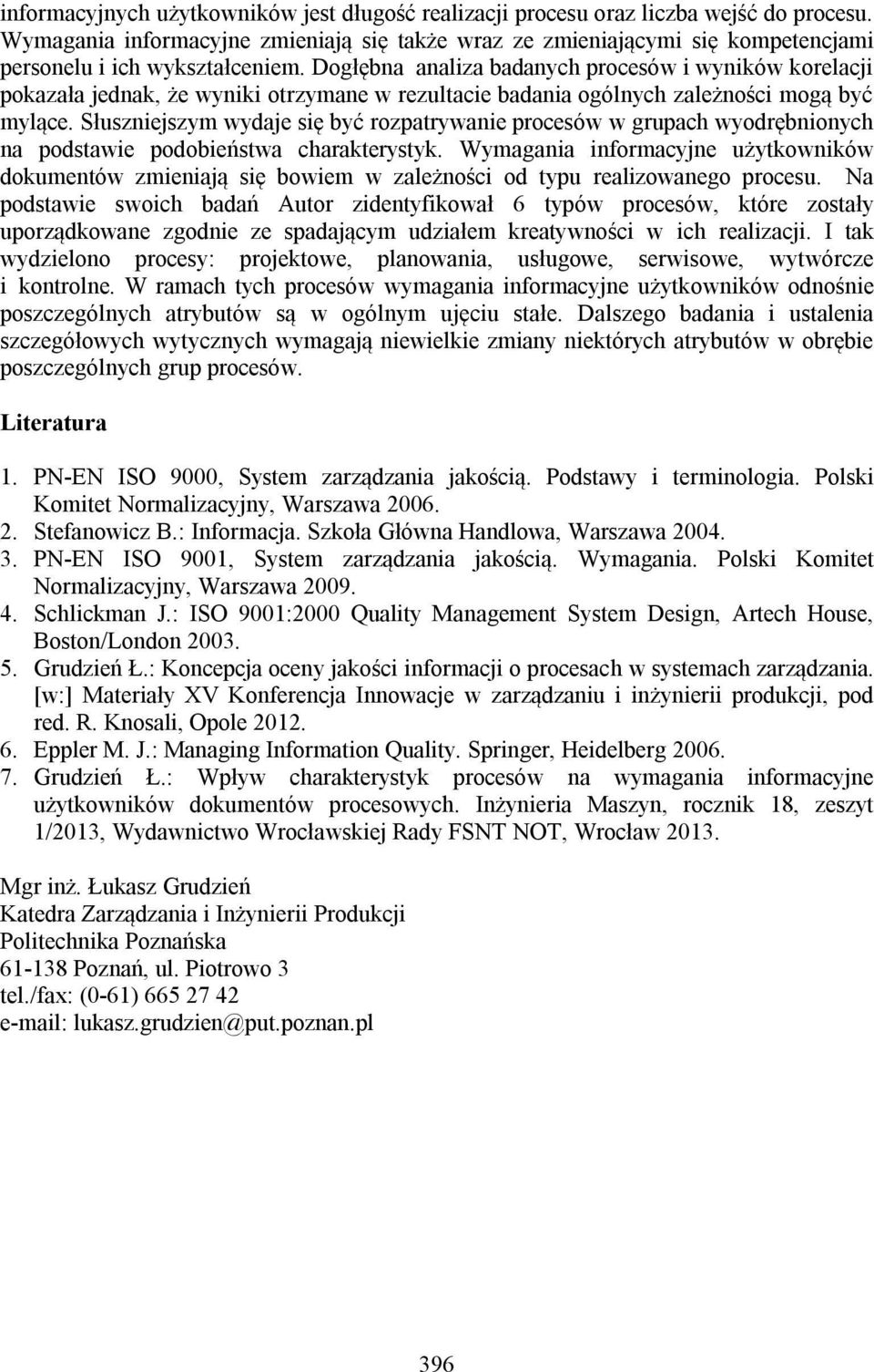 Dogłębna analiza badanych procesów i wyników korelacji pokazała jednak, że wyniki otrzymane w rezultacie badania ogólnych zależności mogą być mylące.