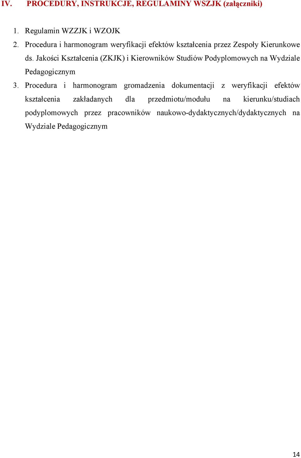 Jakości Kształcenia (ZKJK) i Kierowników Studiów Podyplomowych na Wydziale Pedagogicznym 3.